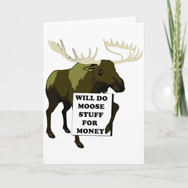 Will Do Moose Stuff For Money Card (Front)