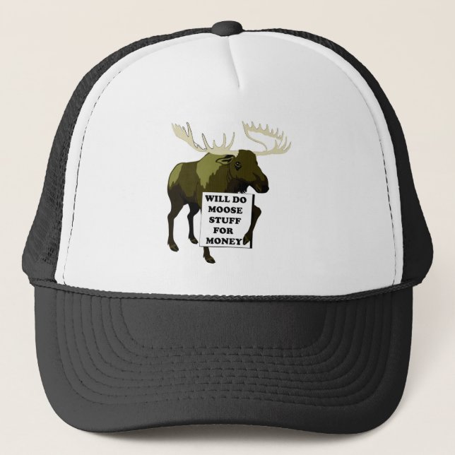 Will Do Moose Stuff For Money Trucker Hat (Front)