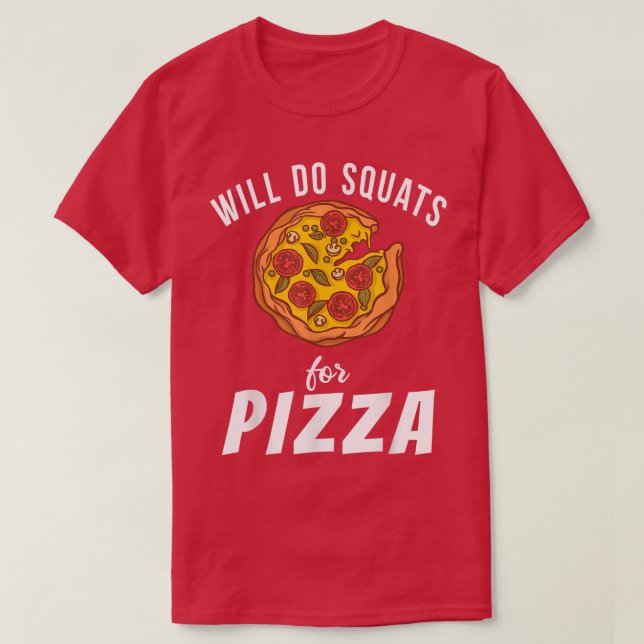 Will Do Squats For Pizza Snack Pizzalove Pizza 356 T-Shirt (Design Front)