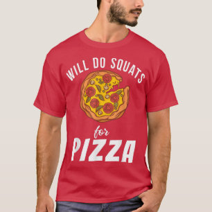 Will Do Squats For Pizza Snack Pizzalove Pizza 356 T-Shirt