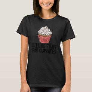 Will Do Stuffs For Cupcakes Women Baking Muffins T-Shirt