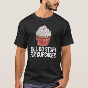Will Do Stuffs For Cupcakes Women Baking Muffins T-Shirt
