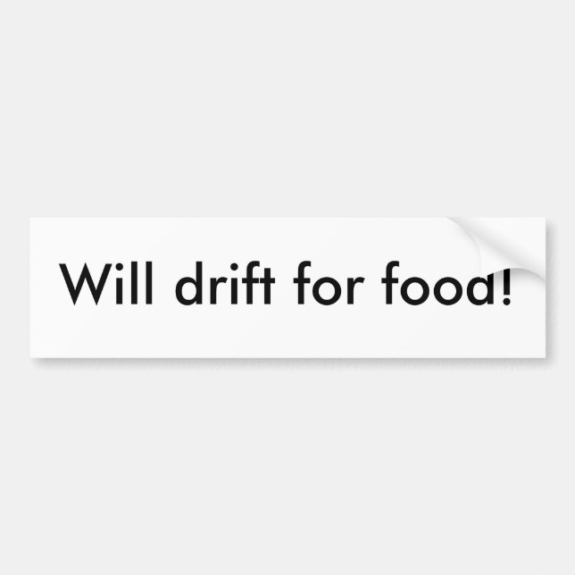 Will drift for food! bumper sticker (Front)
