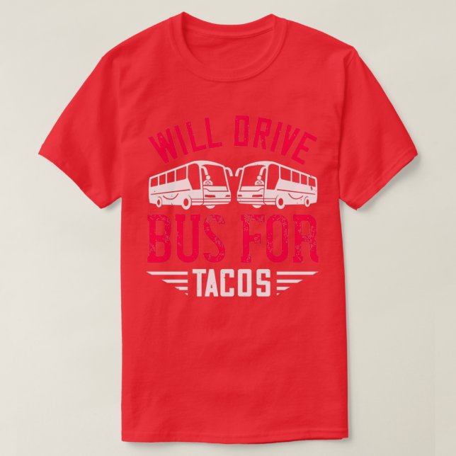 Will Drive Bus for Tacos T-Shirt (Design Front)
