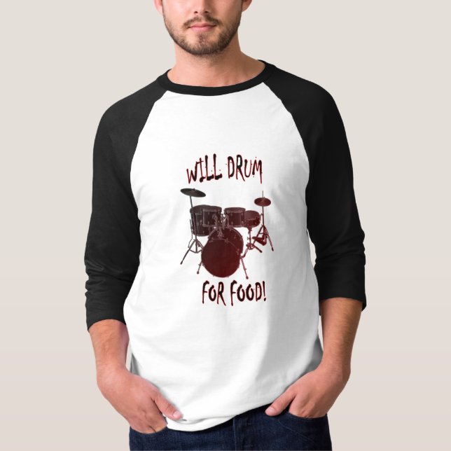 Will Drum For Food! T-Shirt (Front)
