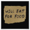 Will Eat For Food Cardboard Sign