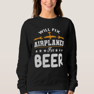 Will Fix Aeroplanes For Beers Mechanic Engineer Fu Sweatshirt