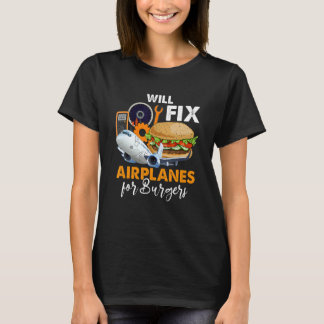 Will Fix Aeroplanes For Burger Aeroplane Technicia T-Shirt
