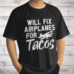 Will Fix Aeroplanes For Tacos T-Shirt
