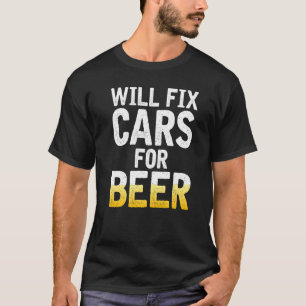 Will Fix Cars For Beer Repair Mechanic T-Shirt