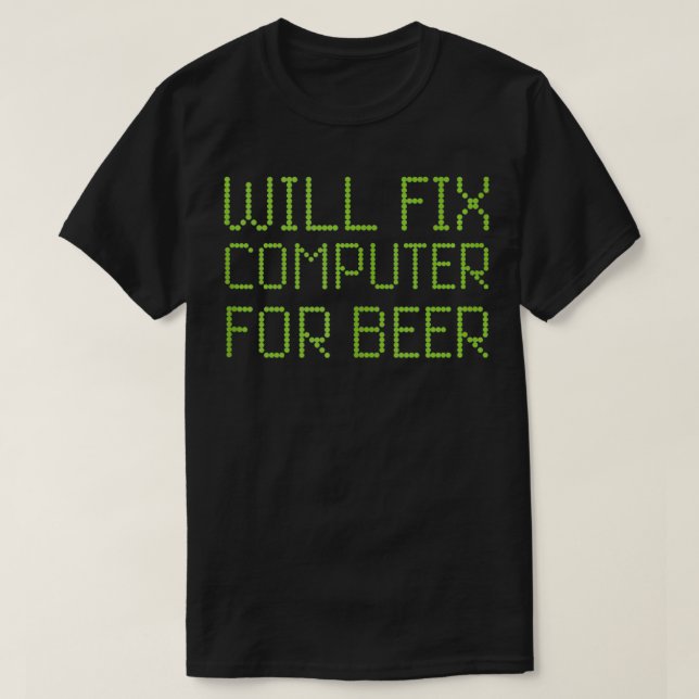 Will Fix Computer For Beer Funny Repairman PC Repa T-Shirt (Design Front)