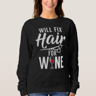 Will Fix Hair For Wine Barber Hair Stylist Sweatshirt