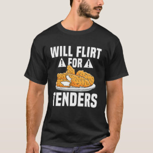 Will Flirt For Chicken Tender T-Shirt