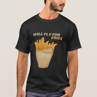Will Fly For Fries French Fry Lover T-Shirt