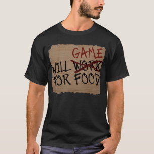 Will Game For Food T-Shirt