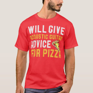 Will Give Acoustic Guitar Advice For Pizza Funny P T-Shirt