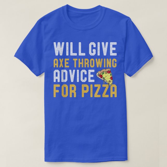 Will Give Ae Throwing Advice For Pizza Funny Pizza T-Shirt (Design Front)