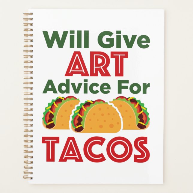 Will Give Art Advice for Tacos Artist Teacher Planner (Front)