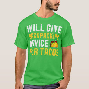 Will Give Backpacking Advice For Tacos Funny Taco T-Shirt