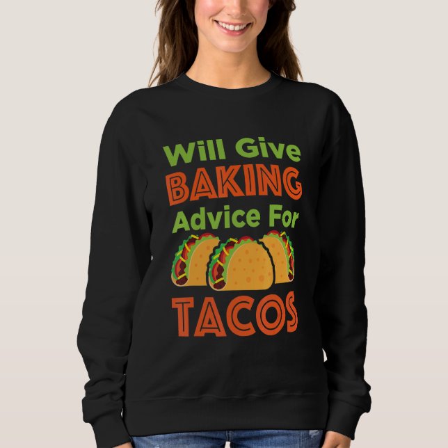 Will Give Baking Advice For Tacos Baker Pastry Che Sweatshirt (Front)
