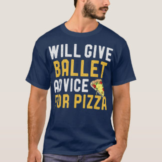 Will Give Ballet Advice For Pizza Funny Pizza Ball T-Shirt