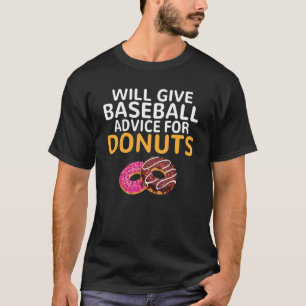 Will give Baseball advice for Doughnuts   Baseball T-Shirt
