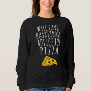 Will Give Basketball Advice For Pizza Basketball Sweatshirt