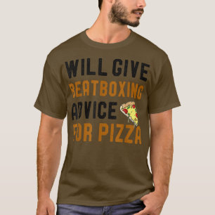 Will Give Beat Boxing Advice For Pizza Funny Pizza T-Shirt