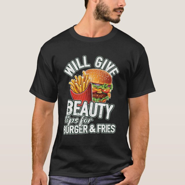 Will Give Beauty Tips For Burger Fries Beauty Cons T-Shirt (Front)