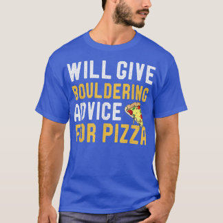 Will Give Bouldering Advice For Pizza Funny Pizza  T-Shirt