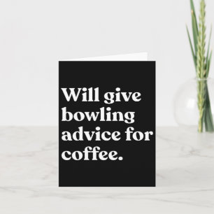 Will Give Bowling Advice For Coffee Funny Card