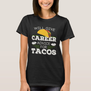 Will Give Career Advice For Tacos School Advisor C T-Shirt
