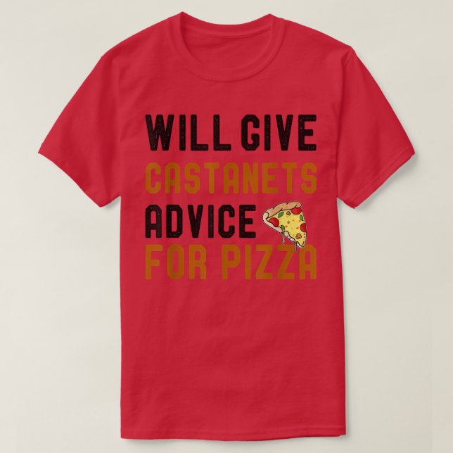 Will Give Castanets Advice For Pizza Funny Pizza L T-Shirt (Design Front)