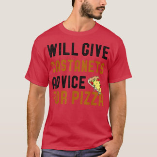 Will Give Castanets Advice For Pizza Funny Pizza L T-Shirt