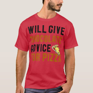 Will Give Chocolate Advice For Pizza Funny Humor S T-Shirt