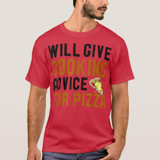 Will Give Cooking Advice For Pizza Funny Culinary  T-Shirt