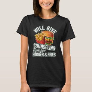 Will Give Counseling Tips For Burger & Fries  Coun T-Shirt