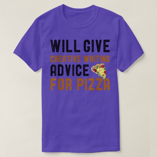 Will Give Creative Writing Advice For Pizza Funny  T-Shirt (Design Front)