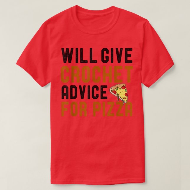 Will Give Crochet Advice For Pizza Funny Knitting  T-Shirt (Design Front)