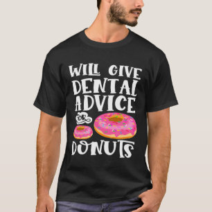 Will Give Dental Advice For Doughnuts Future Denti T-Shirt