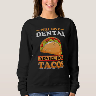 Will Give Dental Advice For Tacos Dentist Student Sweatshirt
