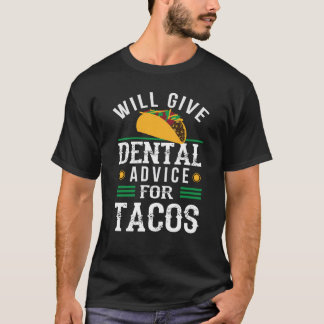 Will Give Dental Advice for Tacos Dentist Student T-Shirt