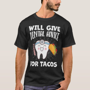 Will Give Dental Advice For Tacos Funny Dentist Hy T-Shirt
