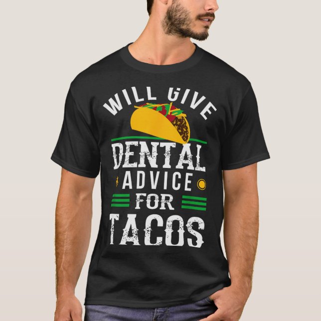Will Give Dental Advice For Tacos Funny Dentist St T-Shirt (Front)