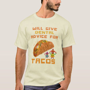 Will Give Dental Advice for Tacos Funny Dentist T-Shirt