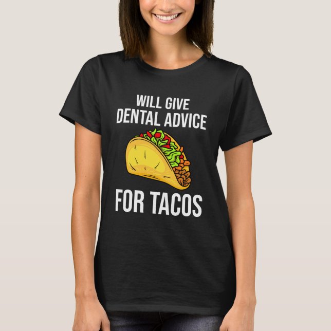 Will Give Dental Advice for Tacos T-Shirt (Front)