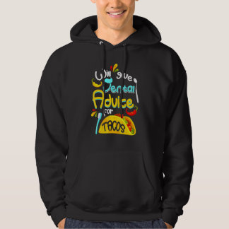 Will Give Dental Advice For Tacos Taco Hoodie