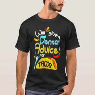 Will Give Dental Advice For Tacos Taco T-Shirt