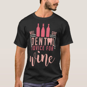 Will Give Dental Advice For Wine Dentistry Dentist T-Shirt