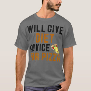 Will Give Diet Advice For Pizza Funny Sarcastic Sa T-Shirt